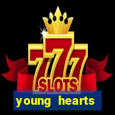 young hearts assistir online